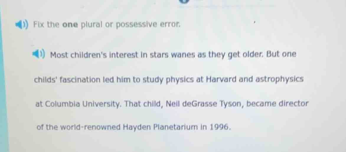 fix the one plural or possessive error. most childrens interest in star…