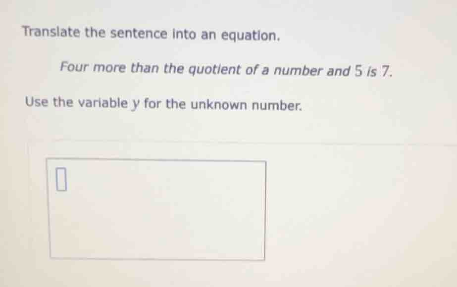 translate the sentence into an equation. four more than the quotient of…