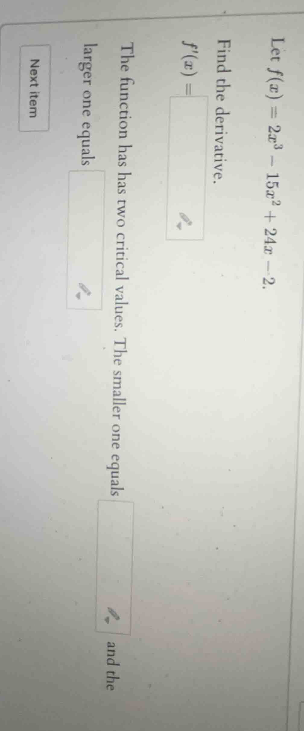 let $f(x) = 2x^3 - 15x^2 + 24x - 2$. find the derivative. $f(x) = $the …