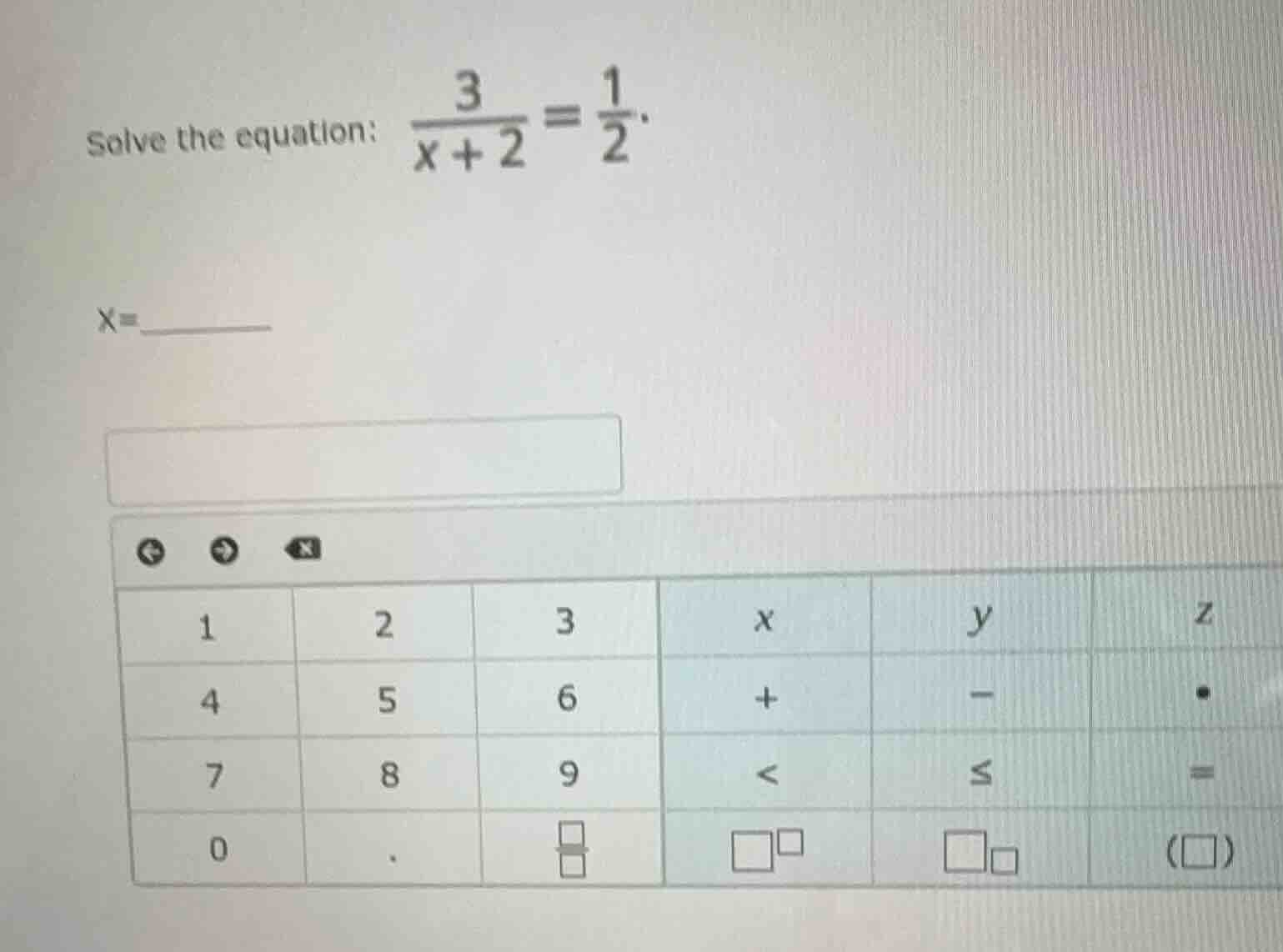 solve the equation: $\frac{3}{x+2}=\frac{1}{2}$. x=________