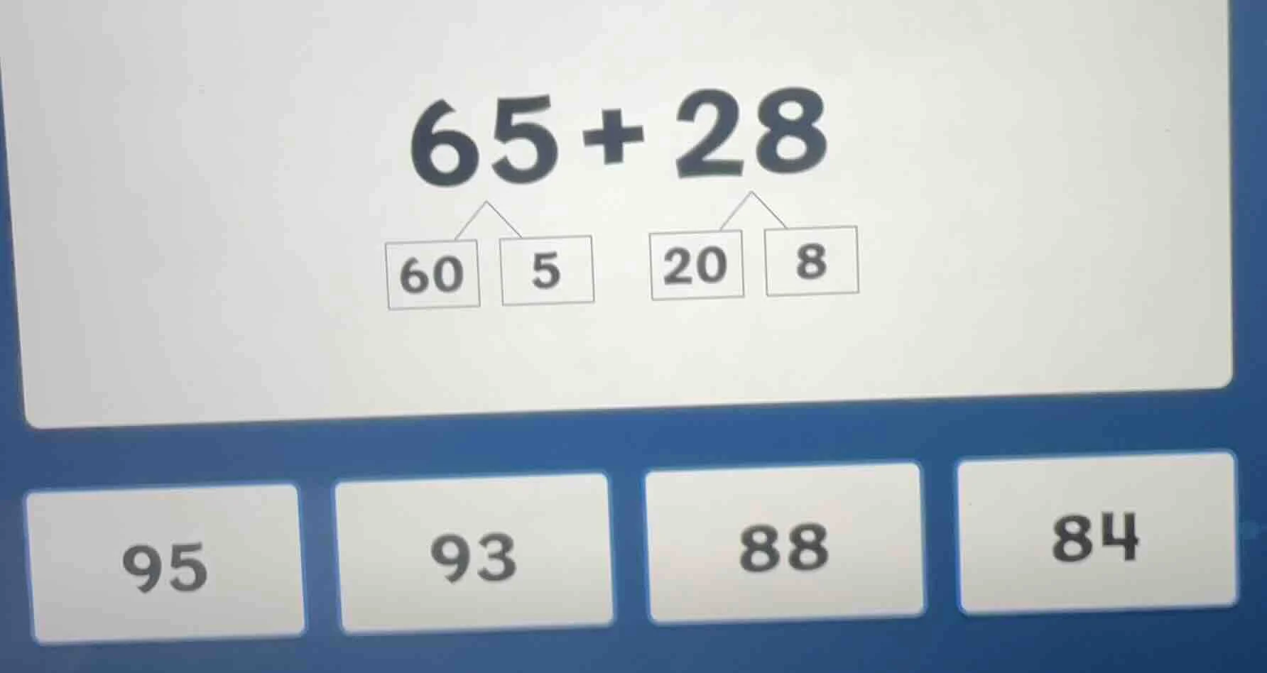 $65+28$ 60 5 20 8 95 93 88 84