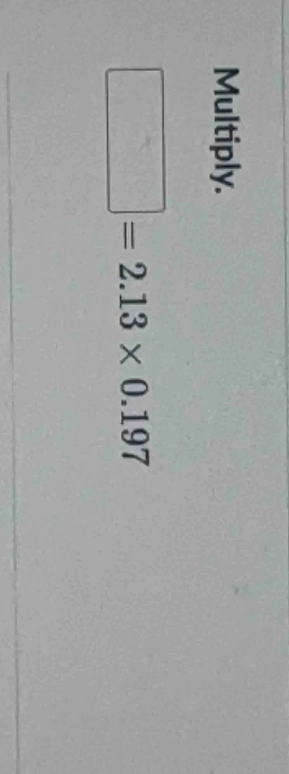 multiply. $square = 2.13 \\times 0.197$