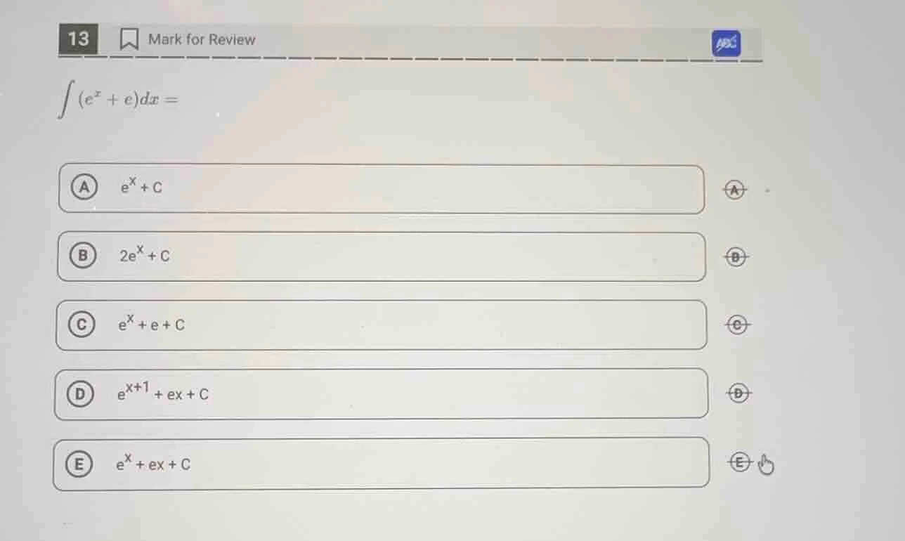 13 mark for review $int (e^{x}+e)dx =$ a $e^{x}+c$ b $2e^{x}+c$ c $e^{x…