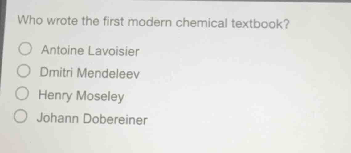 who wrote the first modern chemical textbook? antoine lavoisier dmitri …