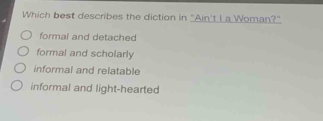 which best describes the diction in \aint i a woman?\ formal and detach…