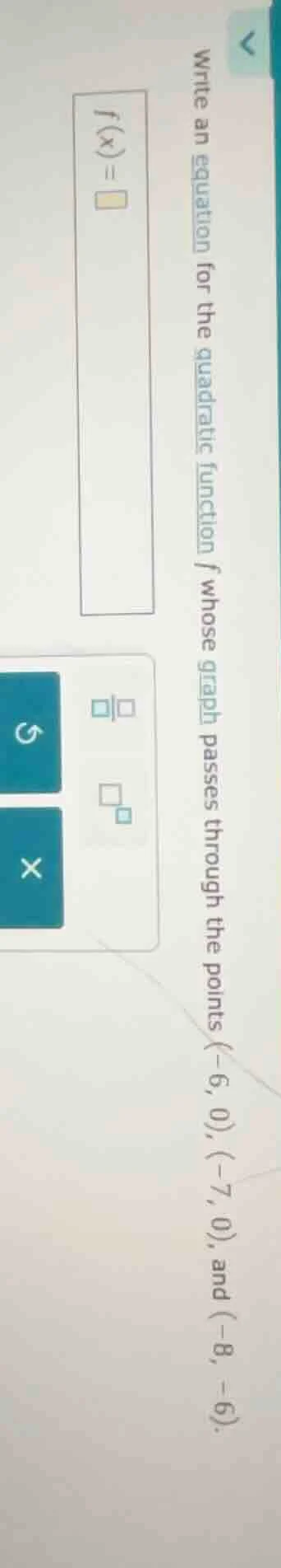 write an equation for the quadratic function $f$ whose graph passes thr…