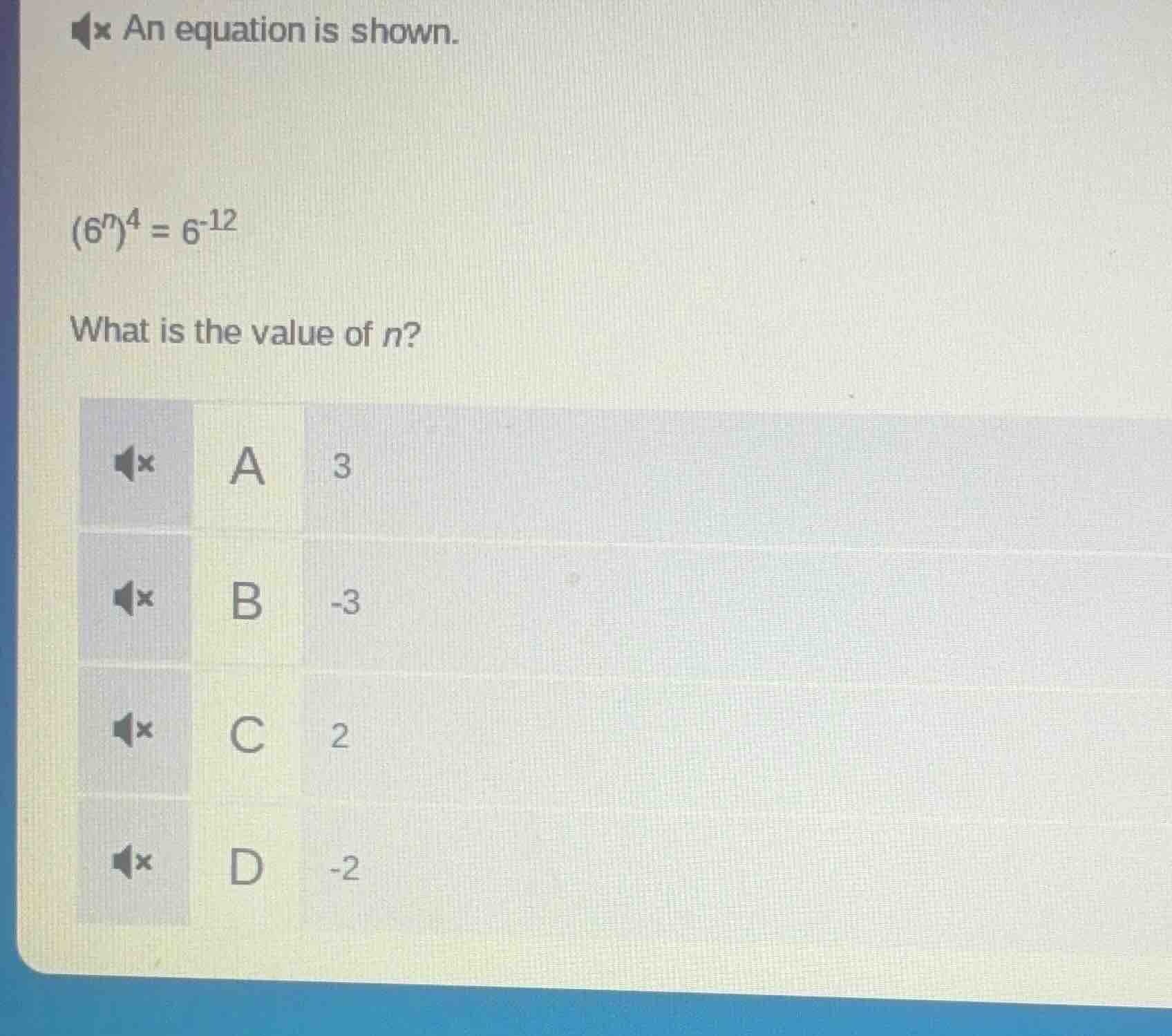 an equation is shown. $(6^{n})^{4}=6^{-12}$ what is the value of $n$ a …