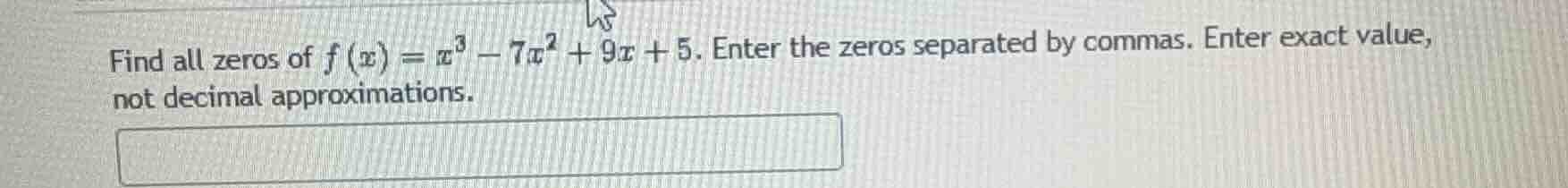 find all zeros of $f(x) = x^3 - 7x^2 + 9x + 5$. enter the zeros separat…