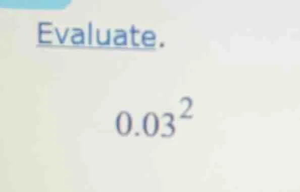 evaluate. $0.03^2$