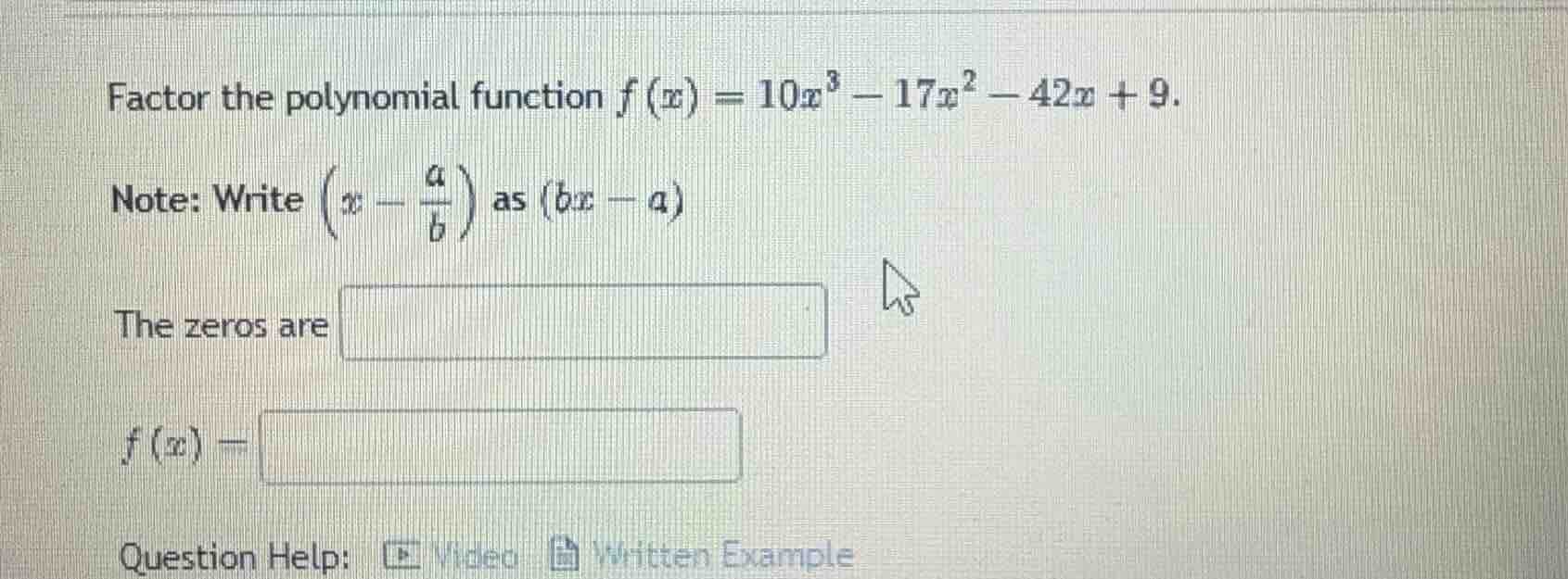 factor the polynomial function $f(x)=10x^3 - 17x^2 - 42x + 9$. note: wr…