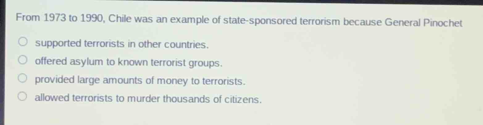 from 1973 to 1990, chile was an example of state-sponsored terrorism be…