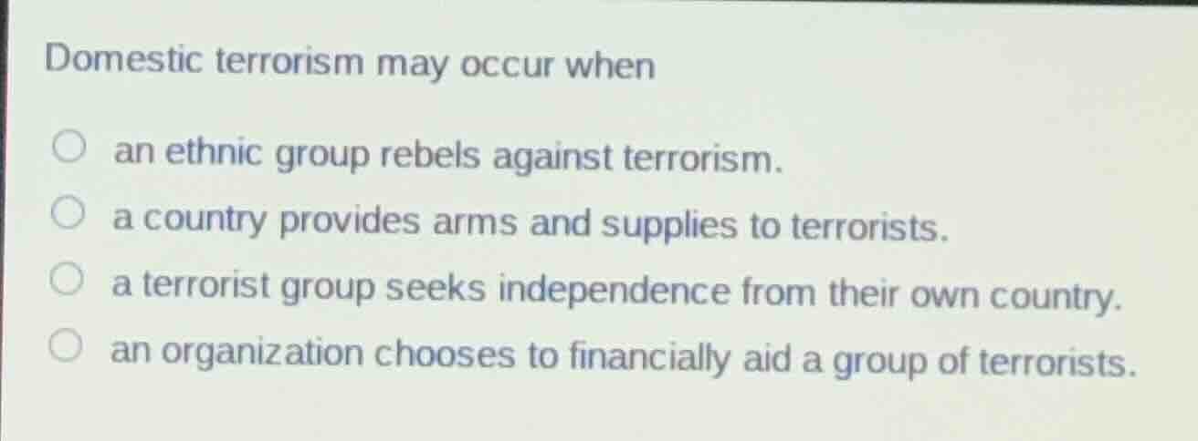 domestic terrorism may occur when an ethnic group rebels against terror…