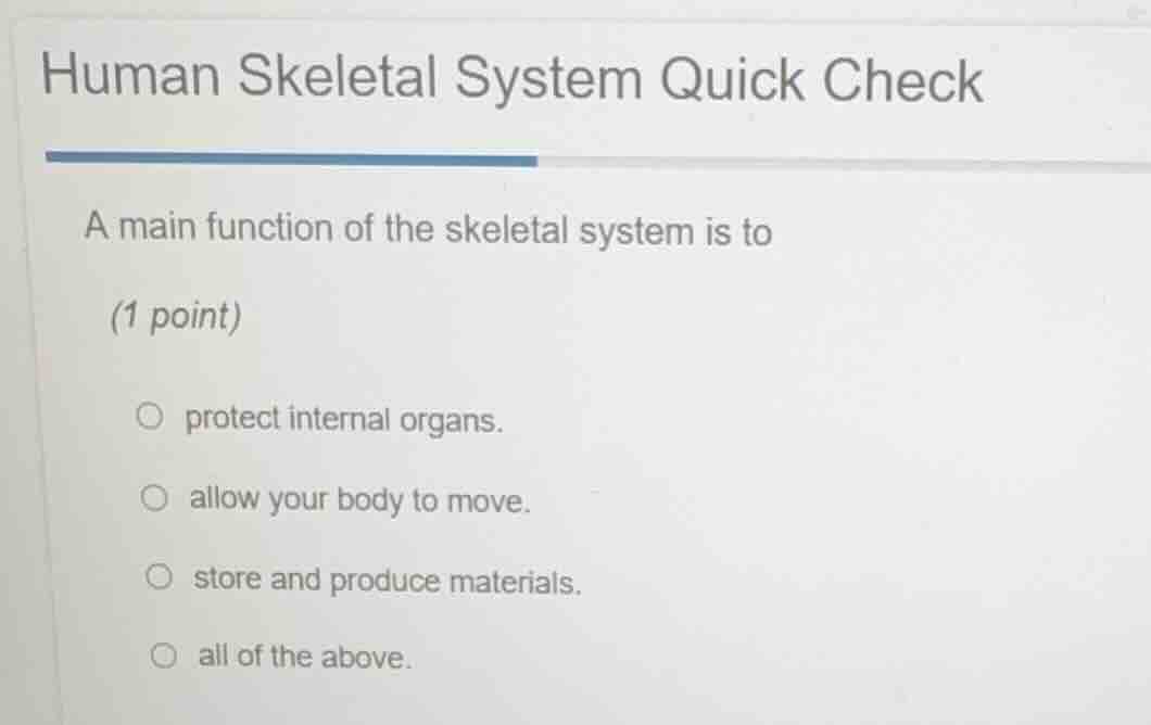 human skeletal system quick check a main function of the skeletal syste…