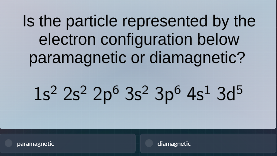 is the particle represented by the electron configuration below paramag…