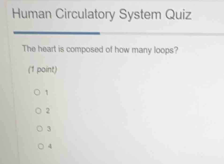 human circulatory system quiz the heart is composed of how many loops? …