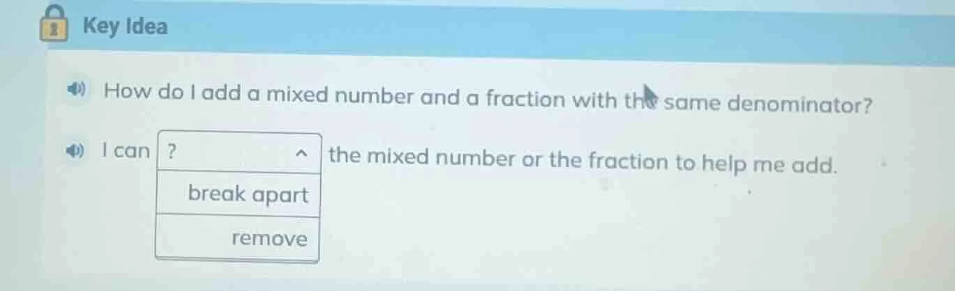 key idea how do i add a mixed number and a fraction with the same denom…