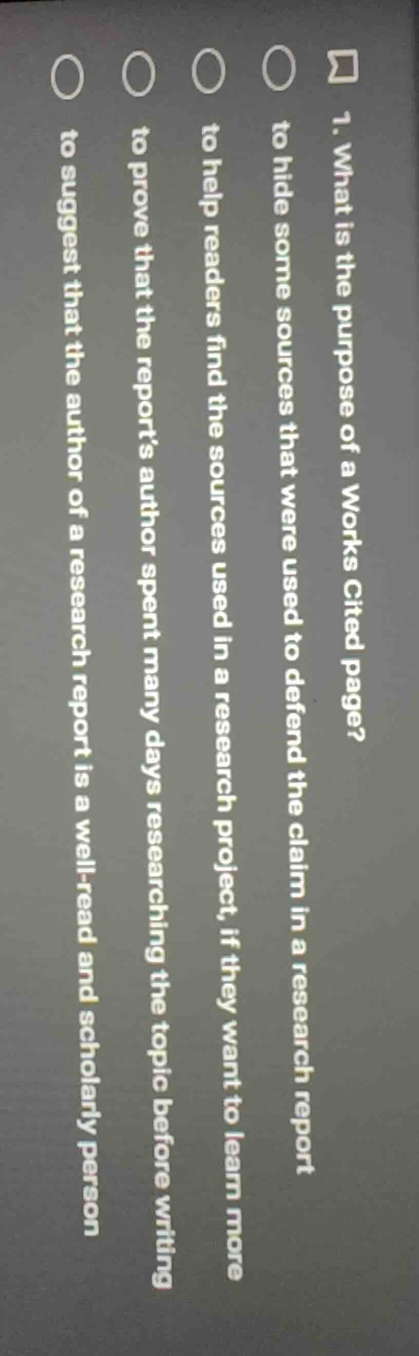 1. what is the purpose of a works cited page?○ to hide some sources tha…