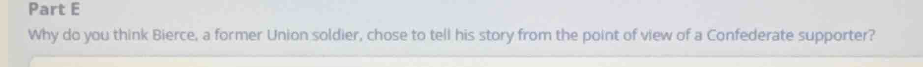 part e why do you think bierce, a former union soldier, chose to tell h…