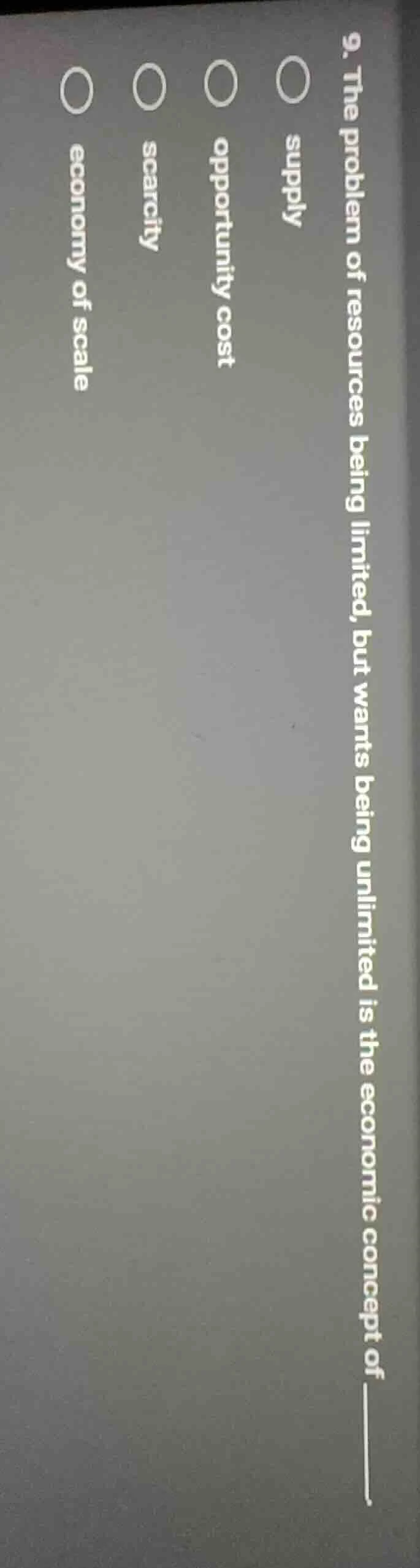9. the problem of resources being limited, but wants being unlimited is…