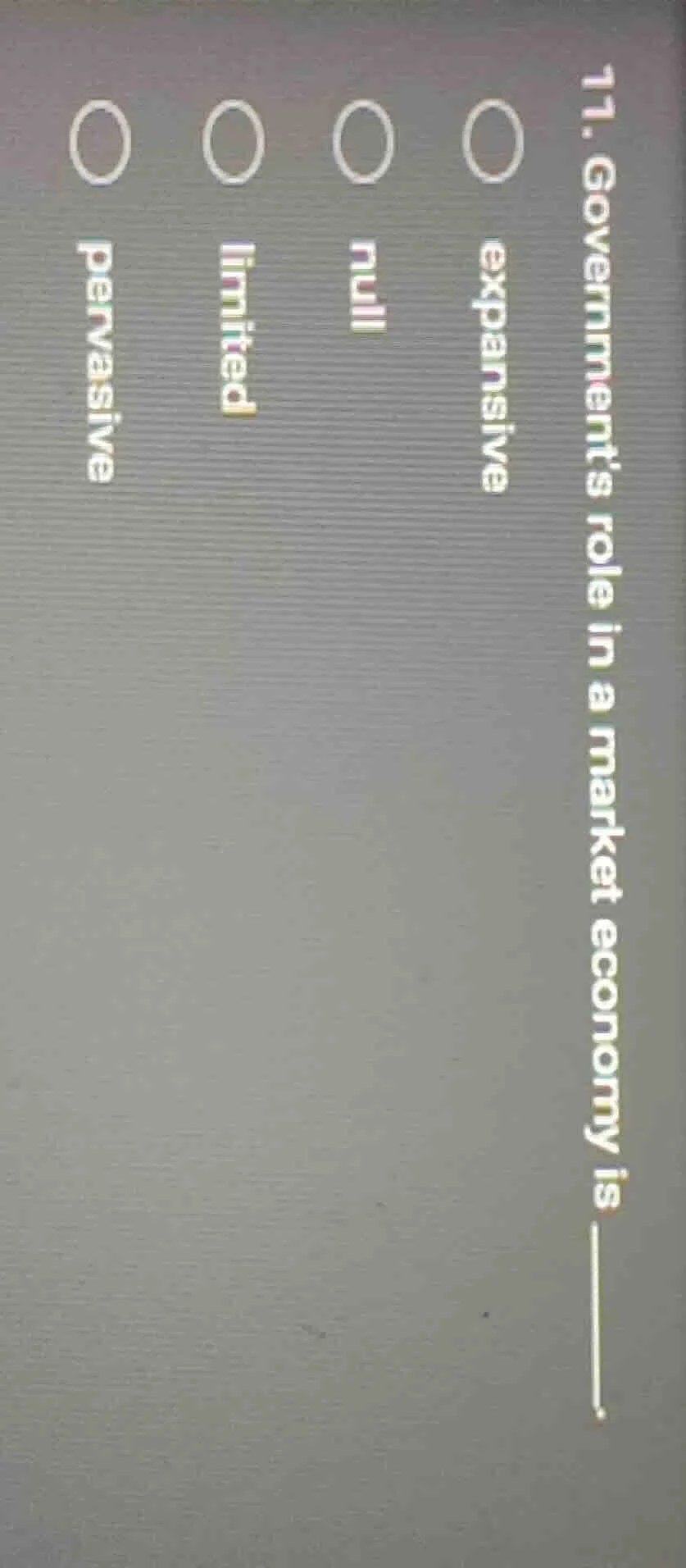 11. governments role in a market economy is ______.○ expansive○ null○ l…