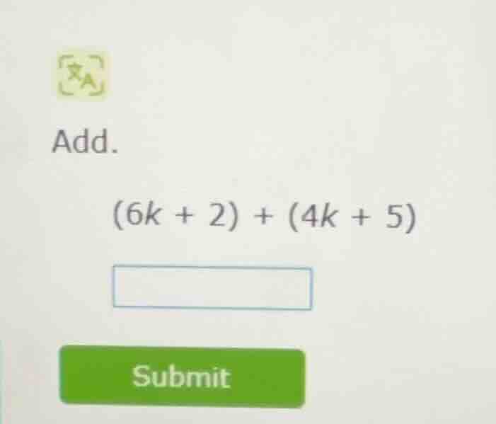 add. $(6k + 2) + (4k + 5)$