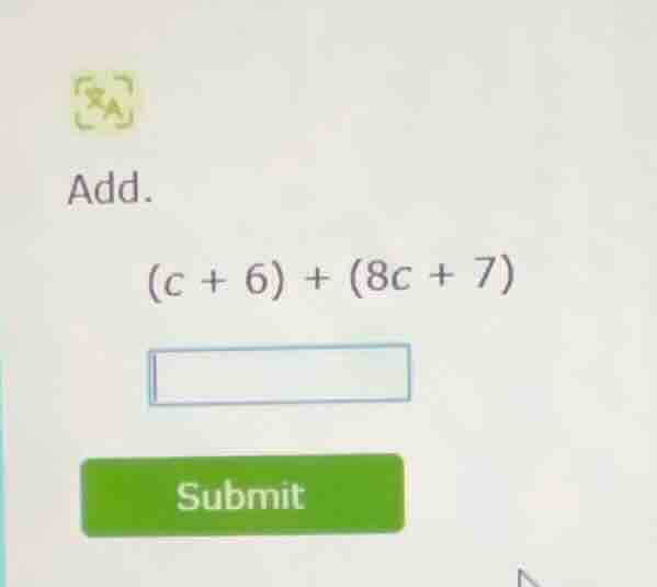 add. $(c + 6) + (8c + 7)$