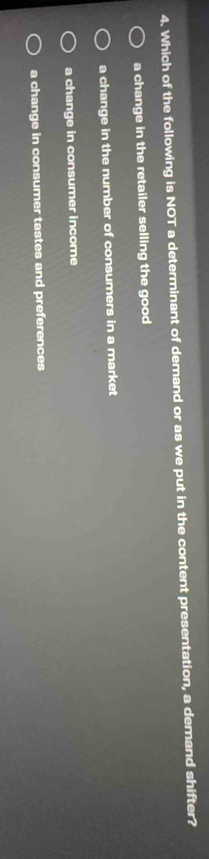 4. which of the following is not a determinant of demand or as we put i…