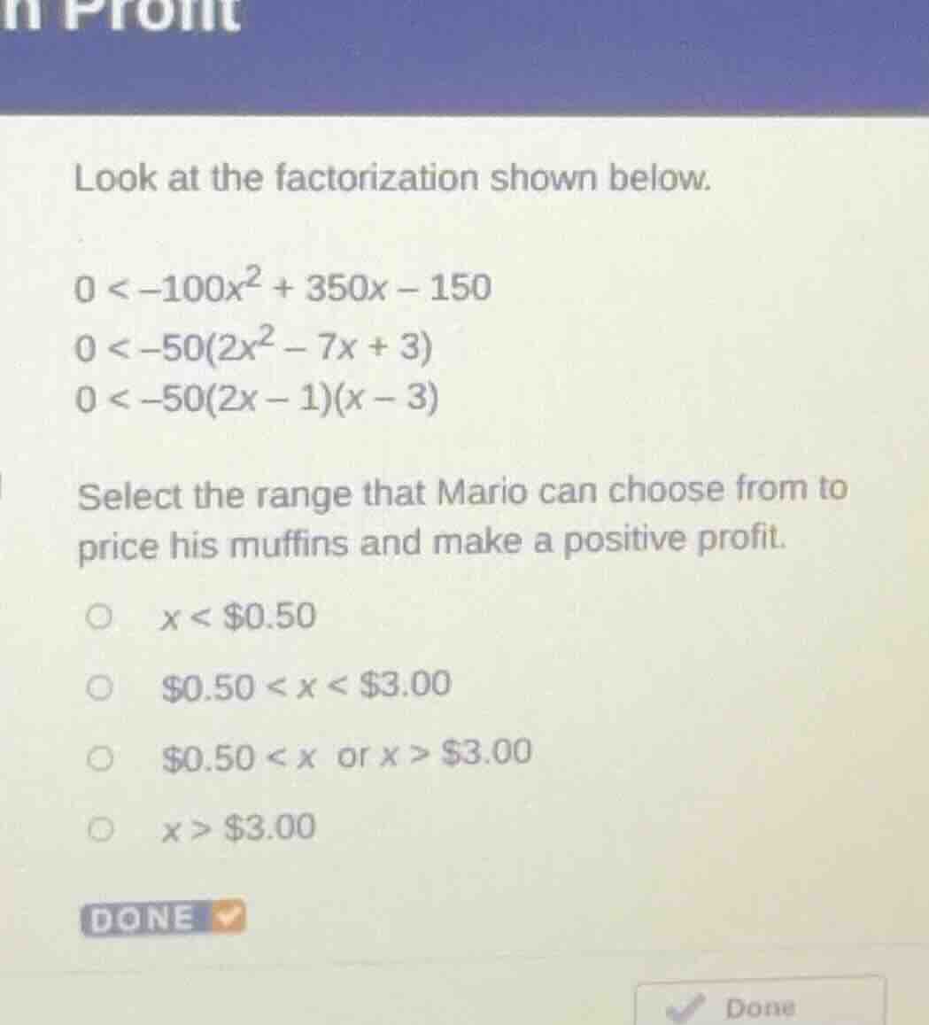 look at the factorization shown below. $0 < -100x^2 + 350x - 150$ $0 < …