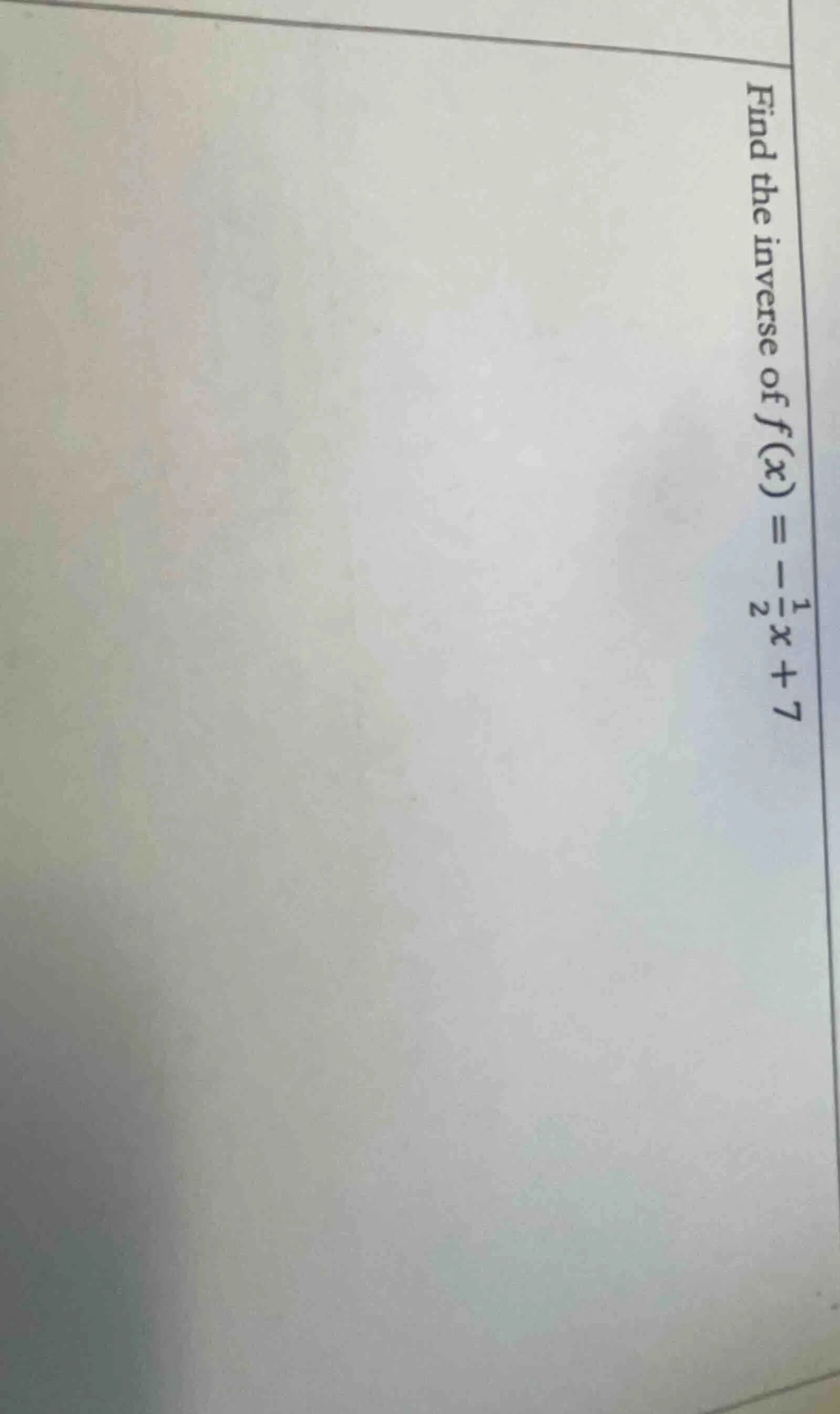 find the inverse of $f(x) = -\\frac{1}{2}x + 7$