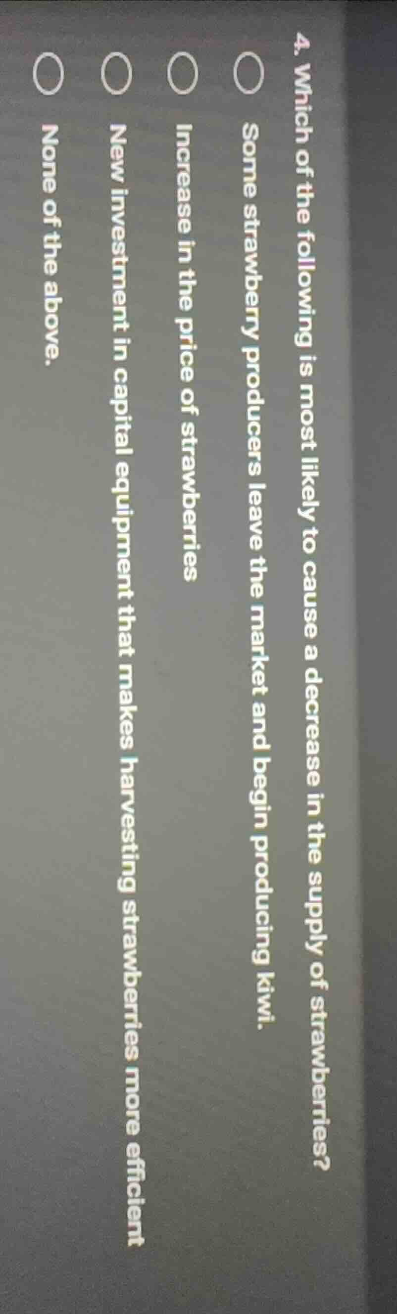 4. which of the following is most likely to cause a decrease in the sup…