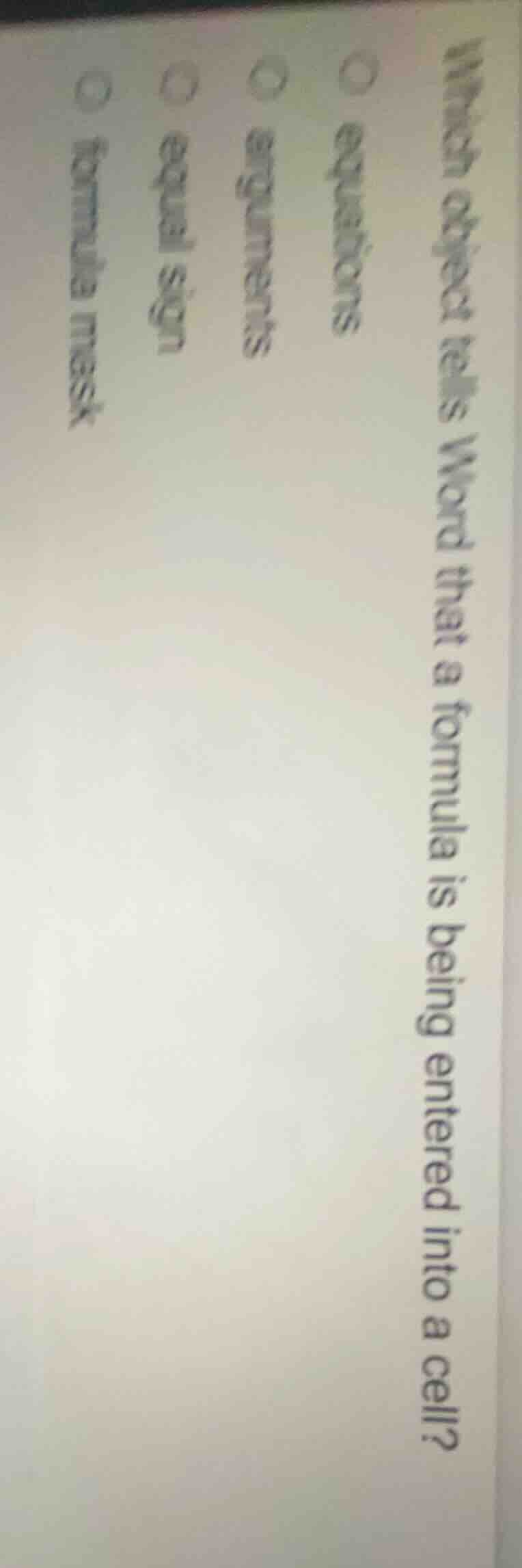 which object tells word that a formula is being entered into a cell?○ e…