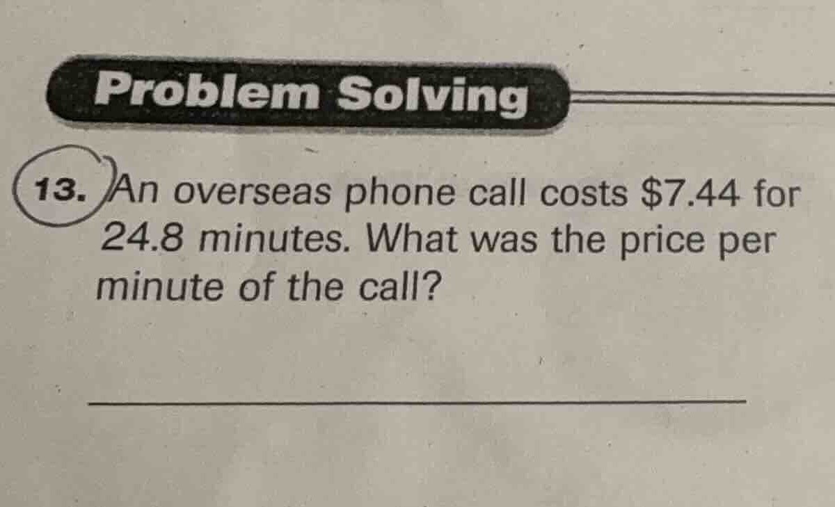 problem solving 13. an overseas phone call costs $7.44 for 24.8 minutes…