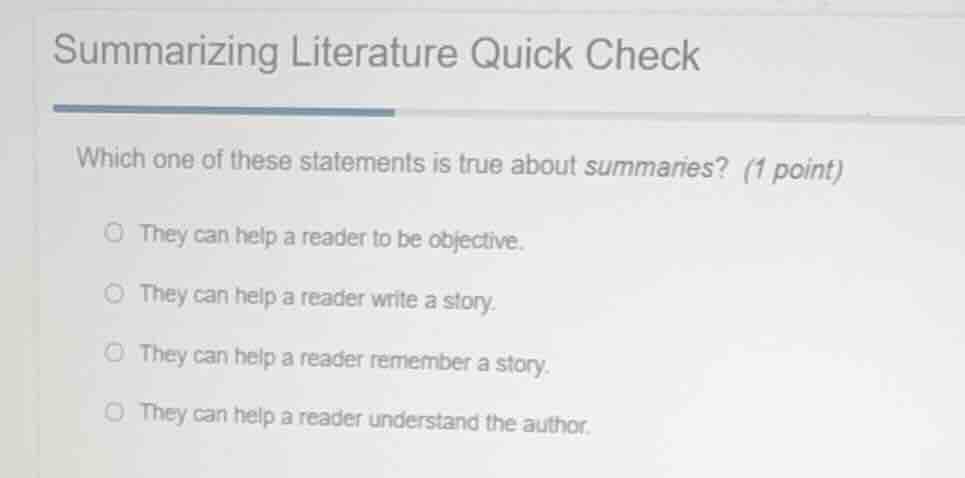 summarizing literature quick check which one of these statements is tru…