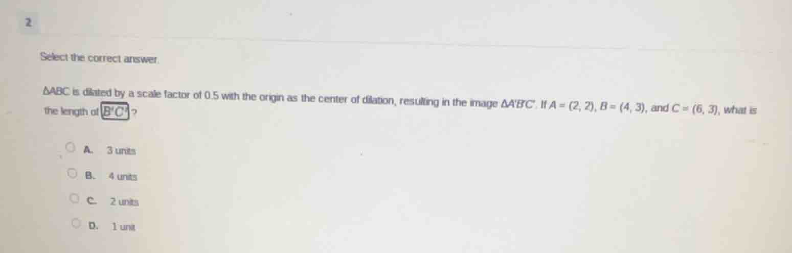 2 select the correct answer. $delta abc$ is dilated by a scale factor o…