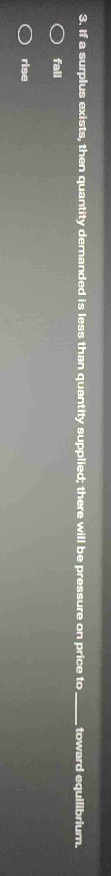 3. if a surplus exists, then quantity demanded is less than quantity su…