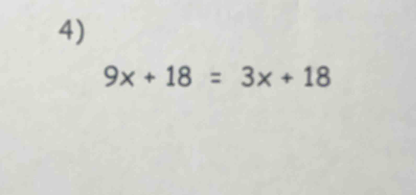 4) $9x + 18 = 3x + 18$