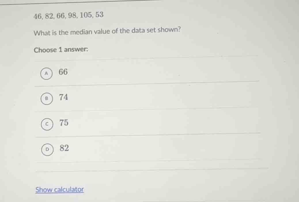46, 82, 66, 98, 105, 53 what is the median value of the data set shown?…