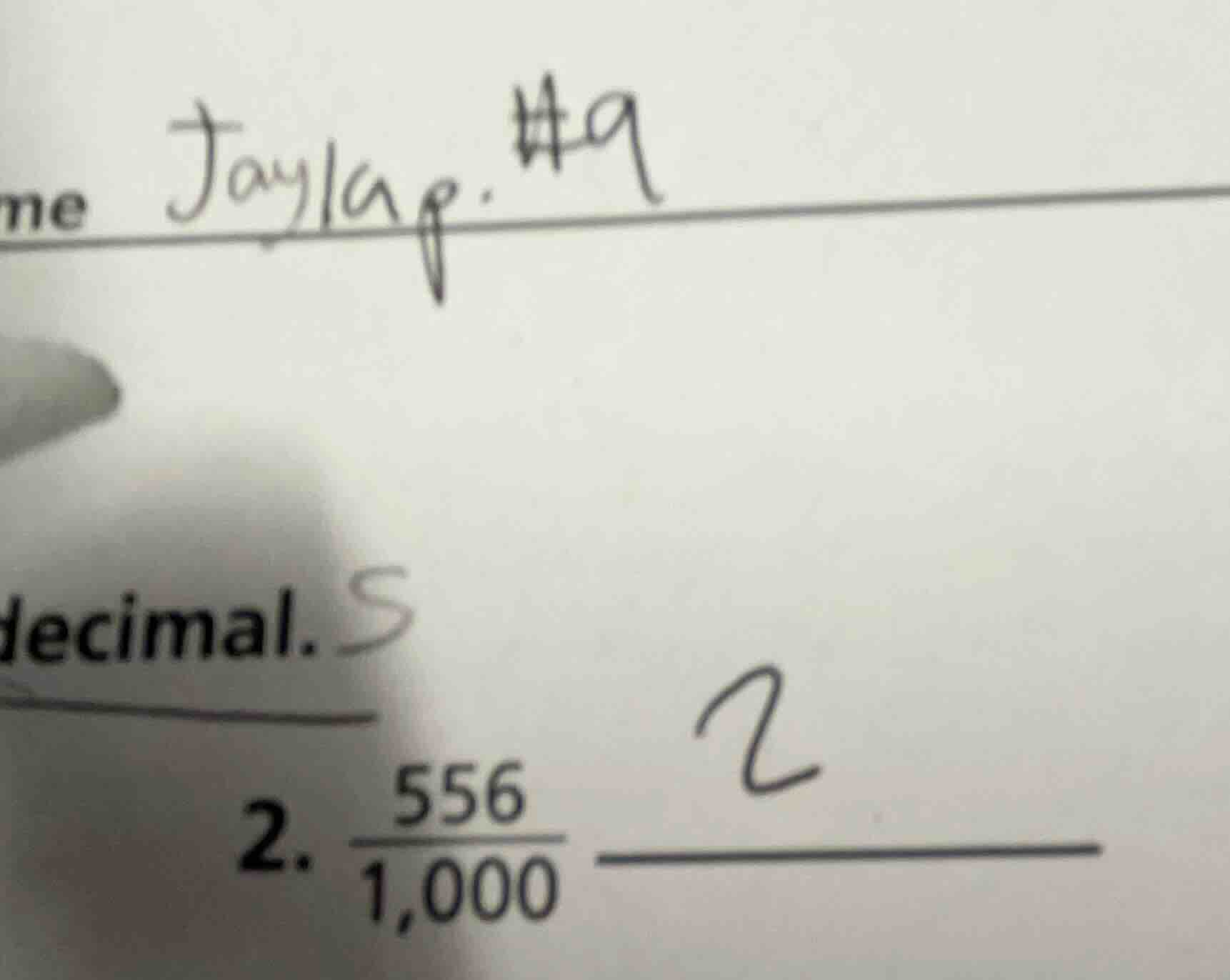 jayla.#9 decimals 2. $\frac{556}{1,000}$