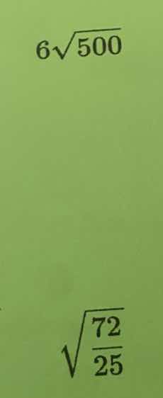 $6sqrt{500}$ $sqrt{\frac{72}{25}}$