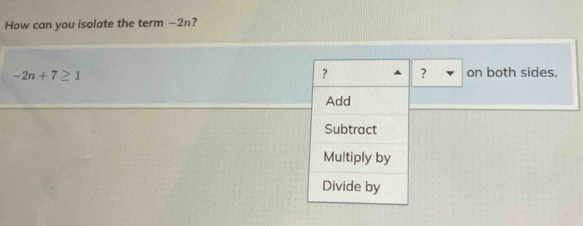 how can you isolate the term $-2n$? $-2n + 7 \\geq 1$ ? ▲ ? ▼ on both s…