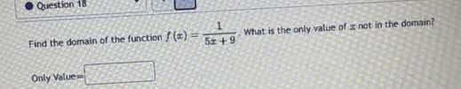 question 18 find the domain of the function $f(x) = \\frac{1}{5x + 9}$.…