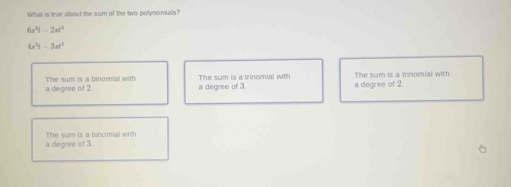 what is true about the sum of the two polynomials? $6s^{2}t - 2st^{2}$ …