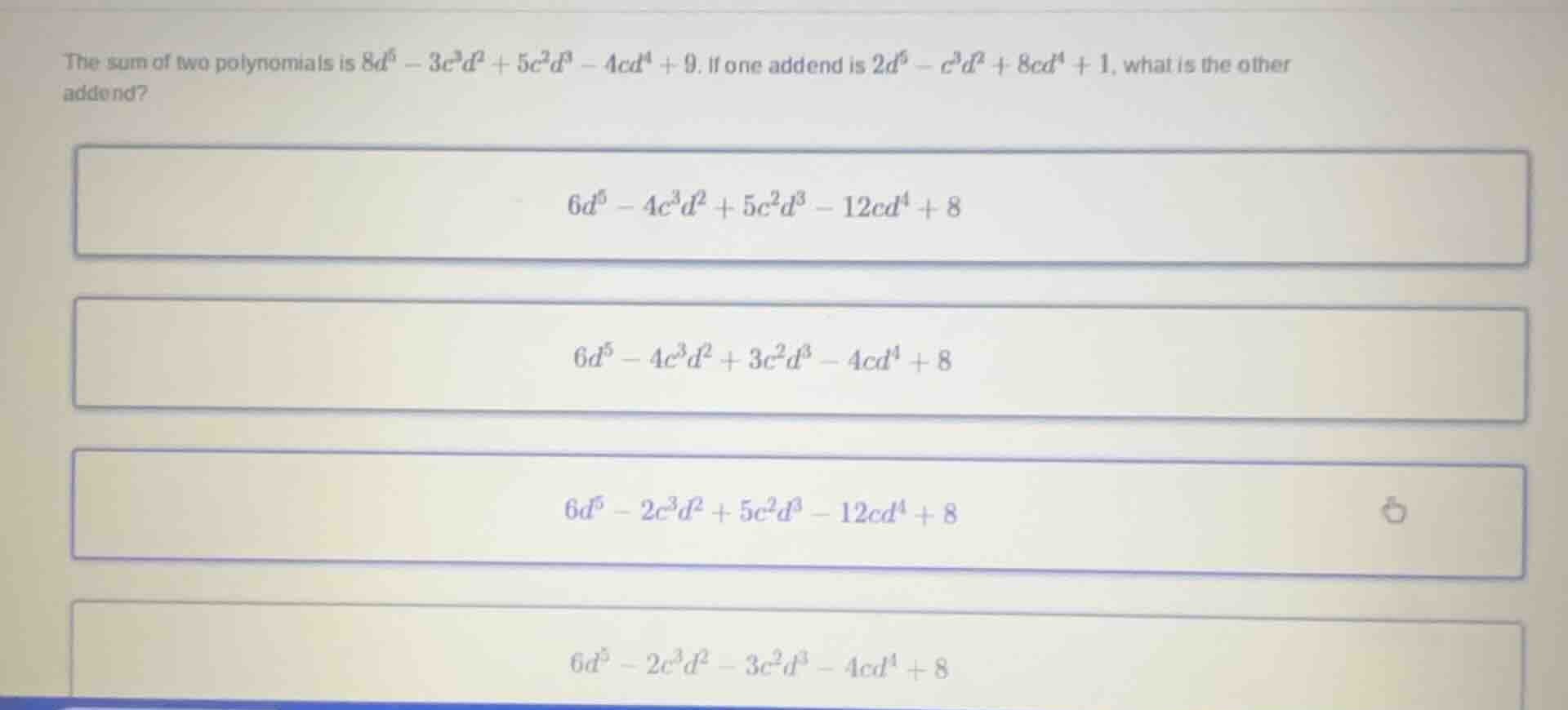 the sum of two polynomials is $8d^{5}-3c^{3}d^{2}+5c^{2}d^{3}-4cd^{4}+9…