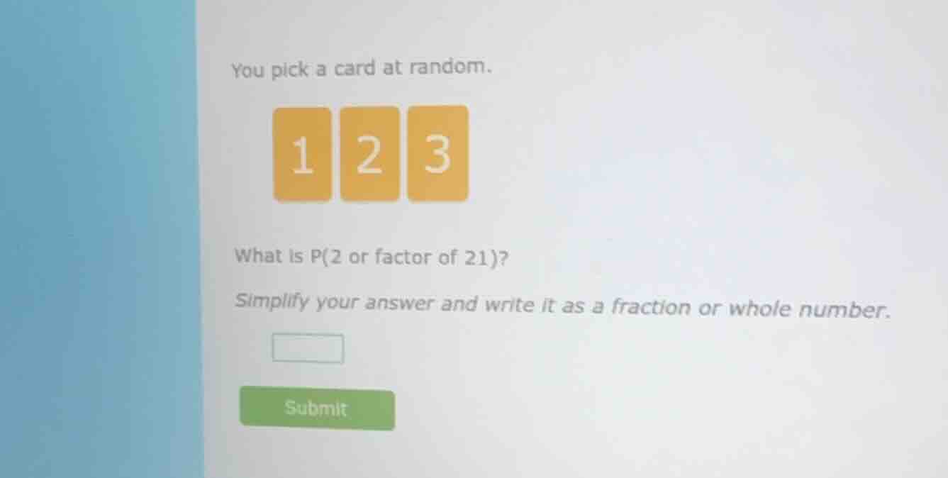 you pick a card at random. what is p(2 or factor of 21)? simplify your …