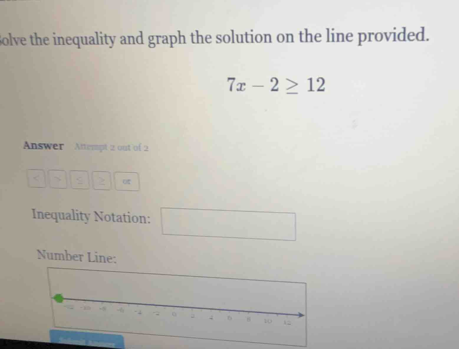 solve the inequality and graph the solution on the line provided. $7x -…