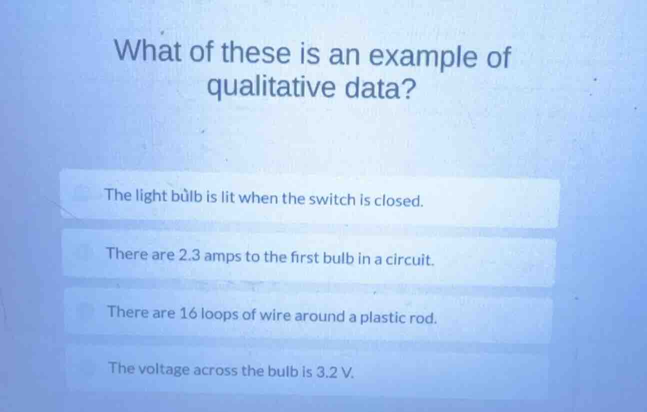 what of these is an example of qualitative data? the light bulb is lit …