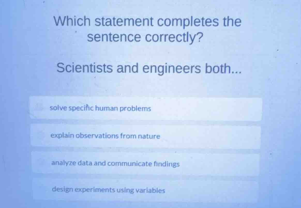 which statement completes the sentence correctly? scientists and engine…