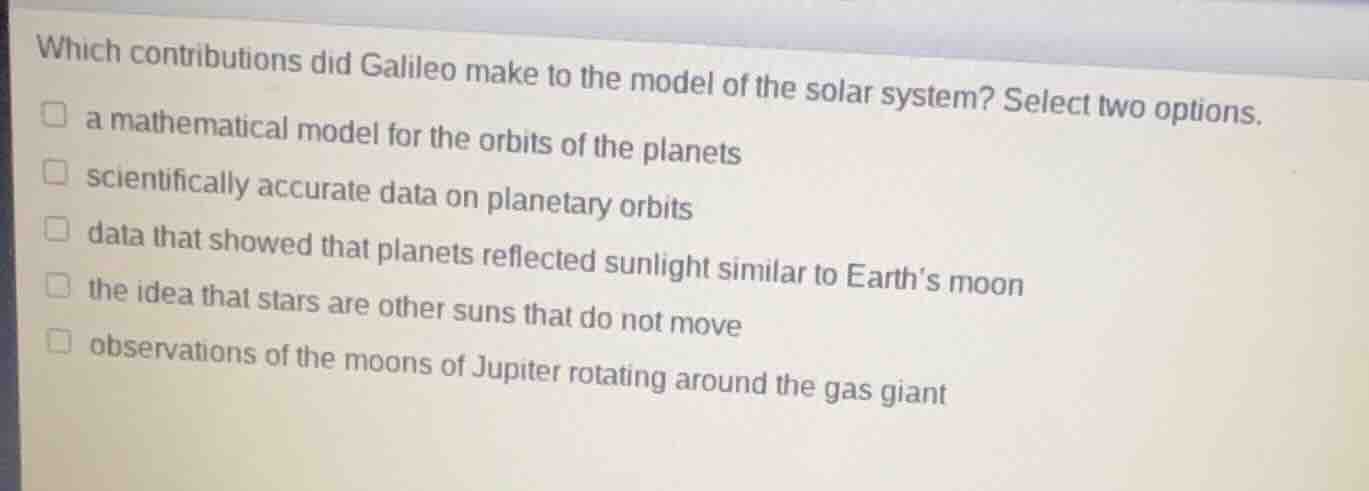 which contributions did galileo make to the model of the solar system? …