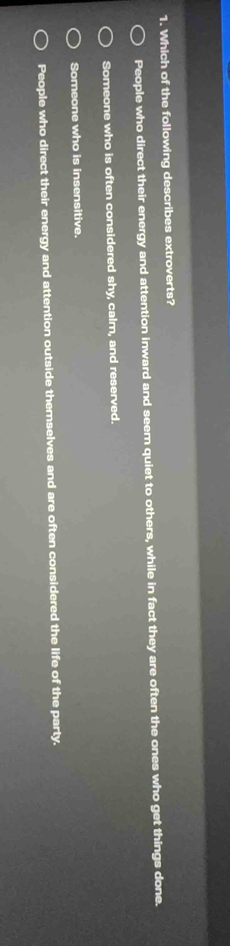 1. which of the following describes extroverts?○ people who direct thei…