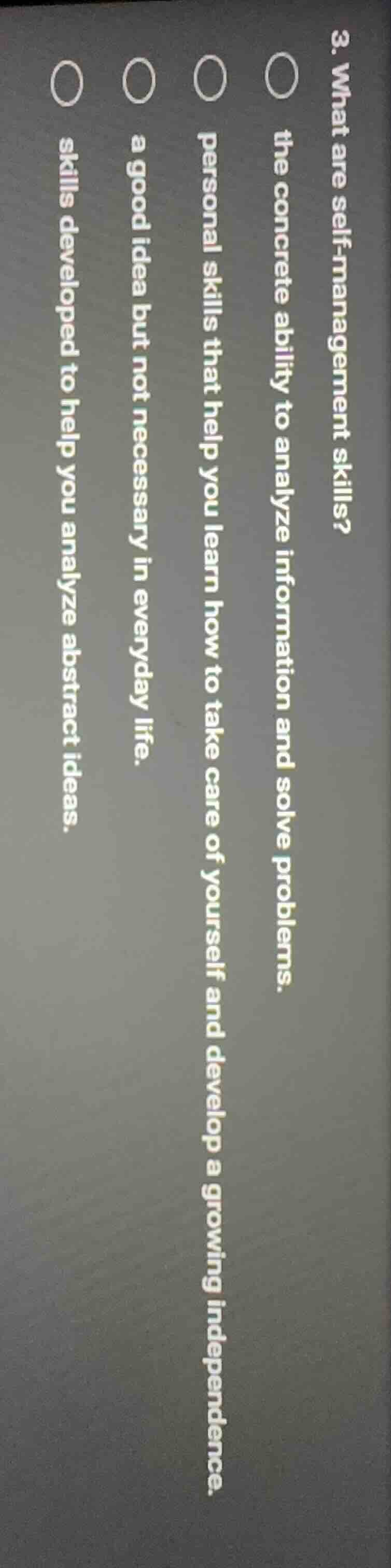 3. what are self-management skills? ○ the concrete ability to analyze i…